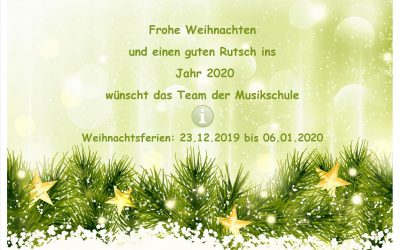 Frohe Weihnachten und einen guten Rutsch ins Jahr 2020 wünscht das Team der Musikschule