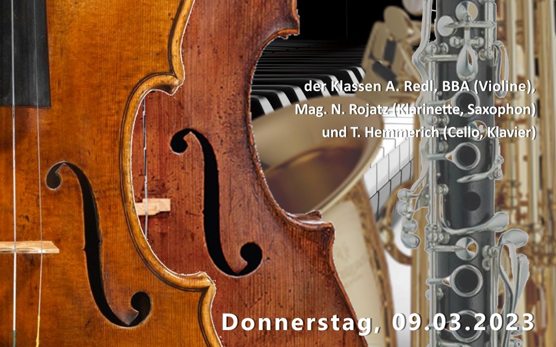 KLASSENABEND der Klassen A. Redl, BBA (Violine), Mag. N. Rojatz (Klarinette, Saxophon) und T. Hemmerich (Cello, Klavier), am 09.03.2023 um 18:30 Uhr, Studio B