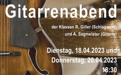 SCHLAGWERK – UND GITARRENABEND  der Klassen R. Giller (Schlagwerk) und A. Sagmeister (Gitarre), am 18. und am 20.04.2023 jeweils um 18:30 im Studio B