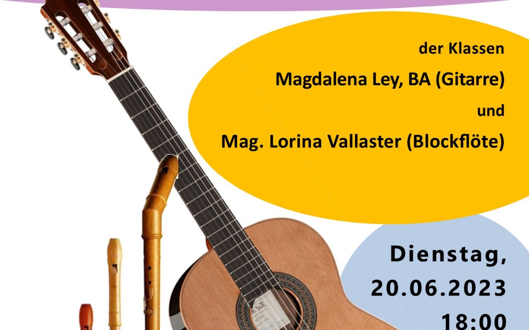 Klassenabend der Klassen Magdalena Ley, BA (Gitarre) und Mag. Lorina Vallaster (Blockflöte), am 20.06.2023 um 18:00 im Studio B