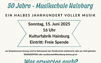 50 JAHRE MUSIKSCHULE HAINBURG –  Ein halbes Jahrhundert voller Musik – Das große Jubiläumskonzert am 15.06.2025 um 16:00 Uhr in der Kulturfabrik Hainburg